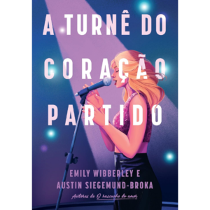 A turnê do coração partido - Emily Wibberley e Austin Siegemund-Broka