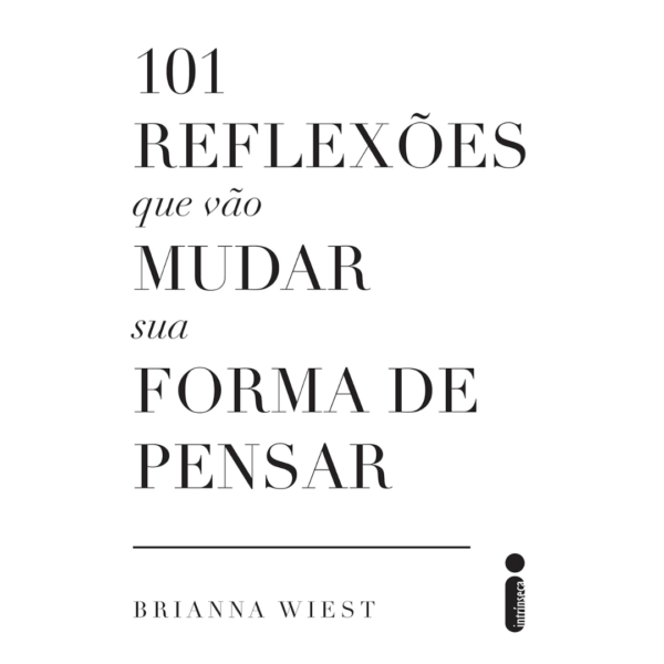 101 reflexões que vão mudar sua forma de pensar - Brianna Wiest