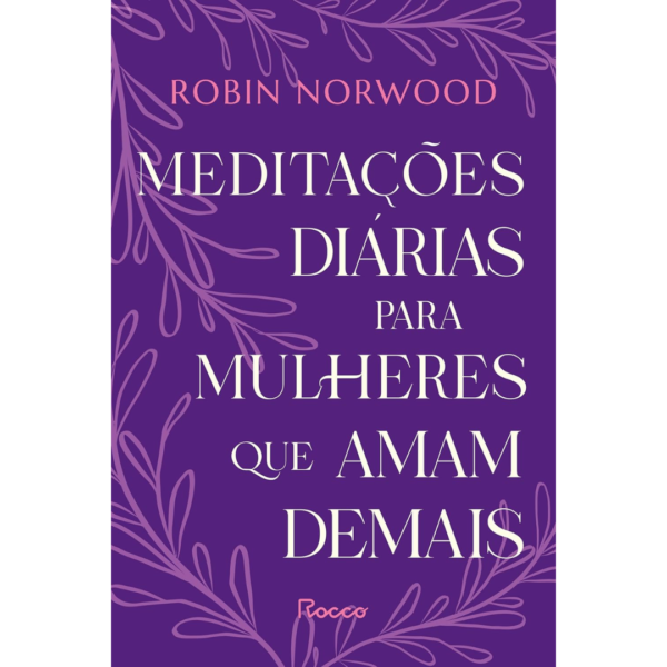 Meditações diárias para mulheres que amam demais - Robin Norwood