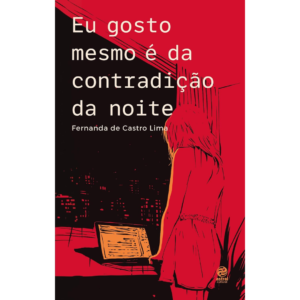 Eu gosto mesmo é da contradição da noite - Fernanda de Castro Lima