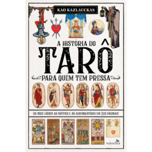 A HISTÓRIA DO TARÔ PARA QUEM TEM PRESSA - Kao Kazlauckas