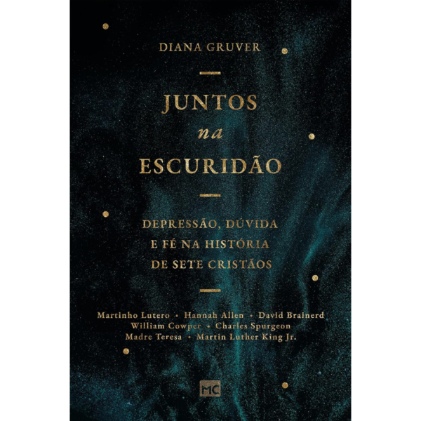Juntos na escuridão: Depressão, dúvida e fé na história de sete cristãos - Daiana Gruver