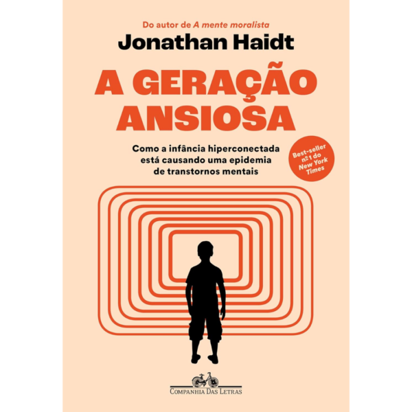 A geração ansiosa: Como a infância hiperconectada está causando uma epidemia de transtornos mentais - Jonathan Haidt