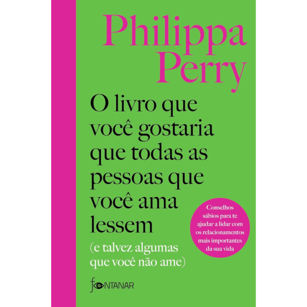 O livro que você gostaria que todas as pessoas que você ama lessem: (E talvez algumas que você não ame) - Philippa Perry