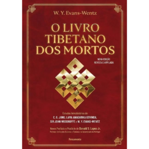 O Livro Tibetano dos Mortos: Experiências Pós-morte no Plano do Bardo, Segundo a Versão do Lama Kazi Dawa-Samdup - W. Y. Evans-Wentz