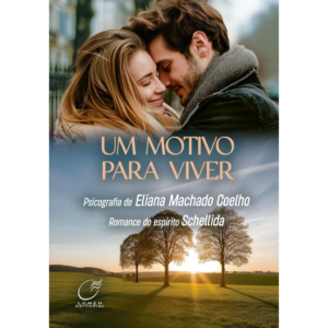 Um Motivo para Viver - Psicografia de Eliana Machado Coelho
