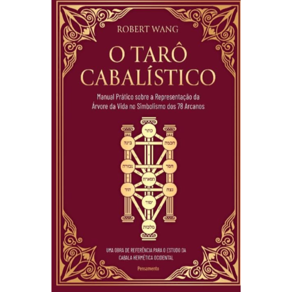 O Tarô Cabalístico: Manual Prático Sobre a Representação da árvore da Vida no Simbolismo dos 78 Arcanos - Robert Wang