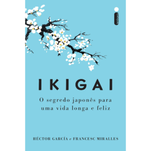Ikigai - Nova edição: O segredo japonês para uma vida longa e feliz - Héctor García e Francesc Miralles