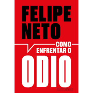 Como enfrentar o ódio - Felipe Neto