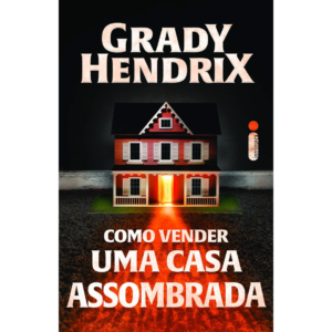 Como vender uma casa assombrada  - Grady Hendrix