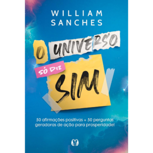 O Universo só Diz Sim - William Sanches