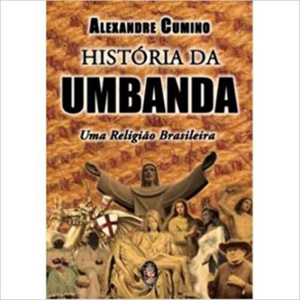 História da Umbanda: uma Religião Brasileira - ALEXÂNDRE CUMINO