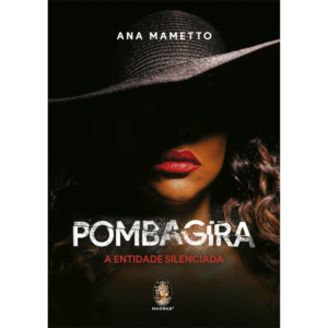 Pombagira: A Entidade Silenciada - ANA MAMETTO