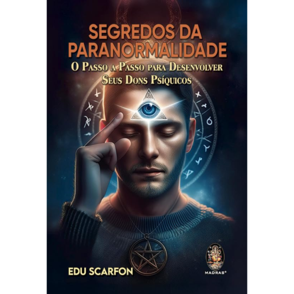 Segredos Da Paranormalidade - O Passo A Passo Para Desenvolver Seus Dons Psiquicos - EDU SCARFON