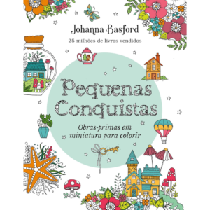 Pequenas conquistas: Obras-primas em miniatura para colorir - JOHANNA BASFORD