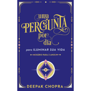Uma pergunta por dia: Para iluminar sua vida - DEEPAK CHOPRA