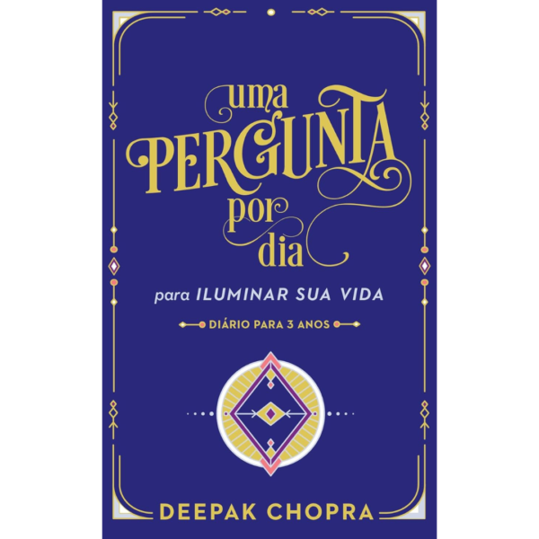 Uma pergunta por dia: Para iluminar sua vida - DEEPAK CHOPRA