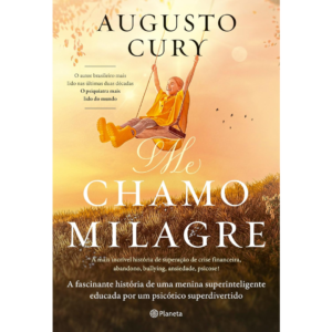 Me chamo milagre: A fascinante história de uma menina superinteligente educada por um psicótico superdivertido - AUGUSTO CURY