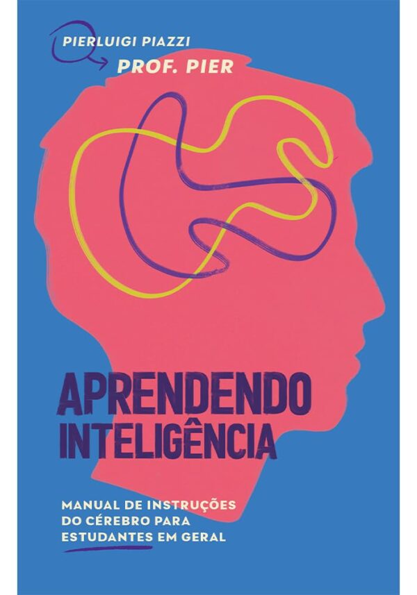 Aprendendo Inteligência: Manual de instruções do cérebro para estudantes em geral - Pierluigi Piazzi (Autor), Renata Polastri (Ilustrador)