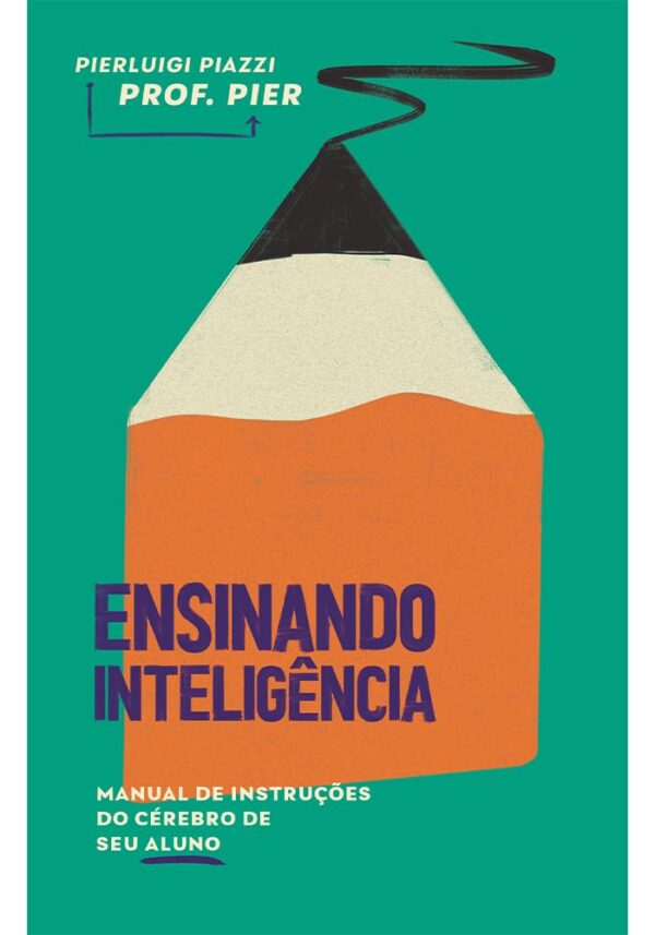 Ensinando Inteligência: Manual de instruções do cérebro de seu aluno -  Pierluigi Piazzi (Autor), Renata Polastri (Ilustrador)