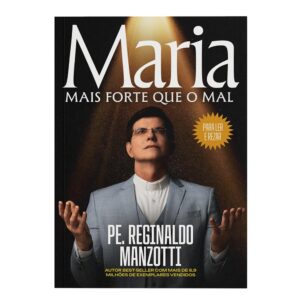 Maria, mais forte que o mal -  Pe. Reginaldo Manzotti