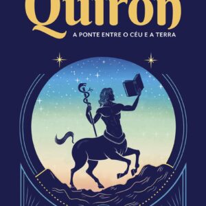 Quíron: A Ponte Entre o Céu e a Terra -  Marcelo Dalla