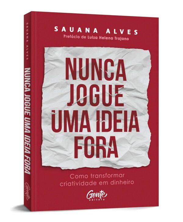 Nunca jogue uma ideia fora: Como transformar criatividade em dinheiro -  Sauana Alves