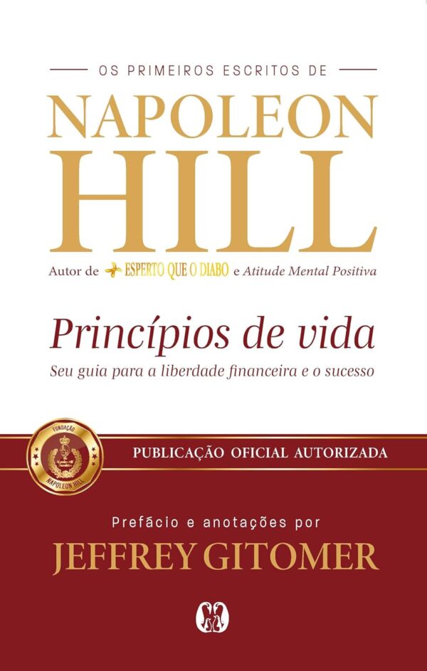 Princípios de Vida: Seu Guia Para a Liberdade Financeira e o Sucesso -  Napoleon Hill (Autor), Jeffrey Gitomer (Autor)