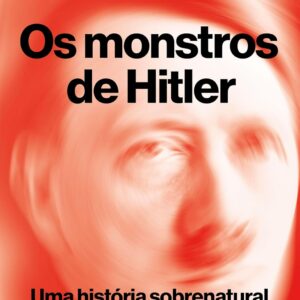 Os monstros de Hitler: Uma história sobrenatural do Terceiro Reich -  Eric Kurlander (Autor), Gisele Eberspächer (Tradutor)
