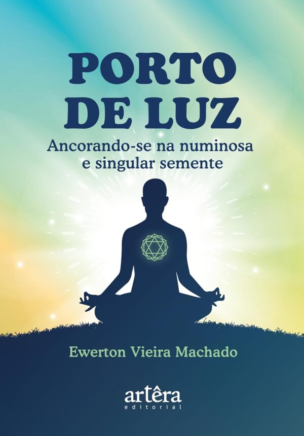 Porto de Luz: Ancorando-se na Numinosa e Singular Semente -  Ewerton Vieira Machado