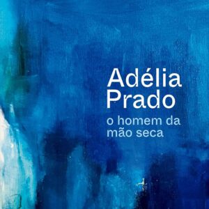 O homem da mão seca -  Adélia Prado (Autor)