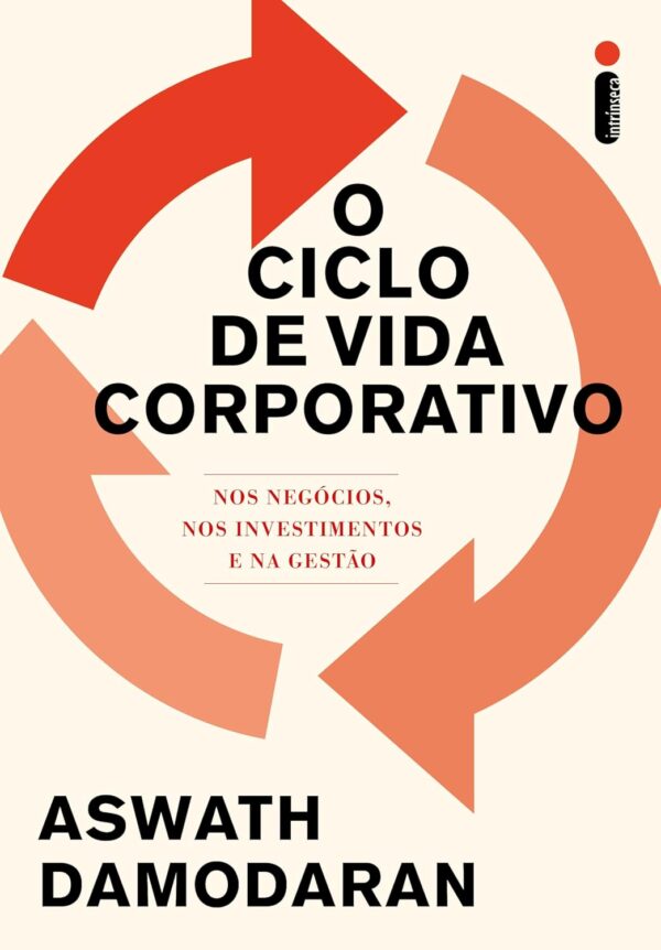 O ciclo de vida corporativo: Aspectos do mundo dos negócios, dos investimentos e da gestão -  Aswath Damodaran (Autor), Antenor Savoldi Jr (Tradutor)
