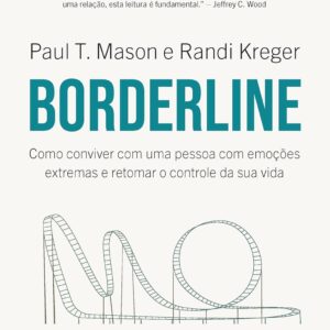 Borderline: Como conviver com uma pessoa com emoções extremas e retomar o controle da sua vida -  Randi Kreger (Autor), Paul T. Mason (Autor), Alves Calado