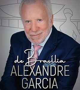 De Brasília, Alexandre Garcia Capa comum – Alexandre Garcia (Autor)