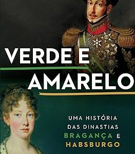 Verde e amarelo: Uma história das dinastias Bragança e Habsburgo Capa comum – Rodrigo Trespach (Autor)