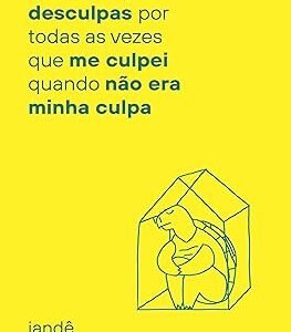 Quero me pedir desculpas por todas as vezes que me  culpei quando não era a minha culpa  Capa comum –  iandê albuquerque (Autor)