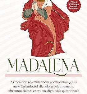 Madalena: As memórias da mulher que acompanhou Jesus até o Calvário, foi silenciada pelos homens, enfrentou ciúmes e teve sua dignidade questionada antes de finalmente ser reconhecida como apóstola Capa comum – Rodrigo Alvarez (Autor)