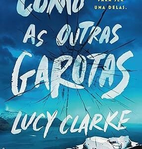 Como as outras garotas Capa comum – Lucy Clarke (Autor), João Rodrigues (Tradutor)