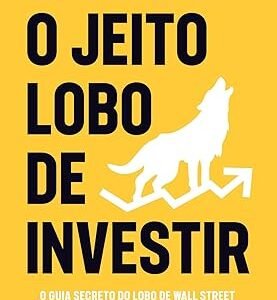 O jeito lobo de investir: O guia secreto do Lobo de Wall Street para fazer fortuna com investimentos Capa comum –Jordan Belfort (Autor)