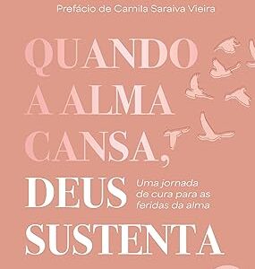 Quando a alma cansa, Deus sustenta: Uma jornada de cura para as feridas da alma Capa comum – Talita Vasconcelos (Autor)