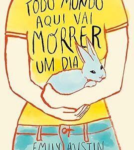 Todo mundo aqui vai morrer um dia Capa comum – Emily Austin (Autor), Luiza Marcondes (Tradutor)