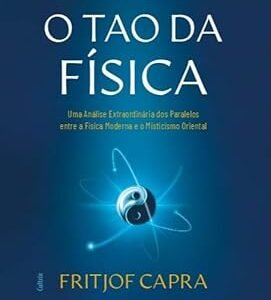 O Tao da Física: Uma Análise dos Paralelos Entre a Física Moderna e o Misticismo Oriental Capa comum – Fritjof Capra (Autor), José Fernandes Dias (Tradutor), Mário Schenberg (Prefácio)