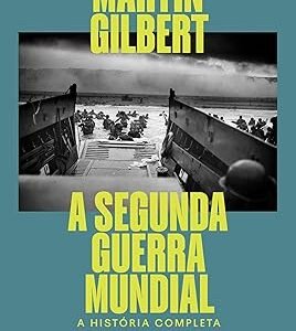 A Segunda Guerra Mundial (Vol.2, 1943-1945): A história completa Capa comum – Martin Gilbert (Autor), Renato Marques (Tradutor), Angelo Bottino (Arte de Capa)