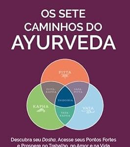 Os Sete Caminhos do Ayurveda: Descubra seu Dosha, Acesse Seus Pontos Fortes e Prospere no Trabalho, no Amor e na Vida Capa comum –  Sarah Kucera (Autor), Maíra Meyer (Tradutor)