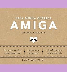 Para minha querida amiga (Um livro sobre nós): Um livro sobre nós - Livro 4 Capa dura –  Elma Van Vliet (Autor), Camila Werner (Tradutor)