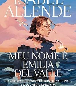 Meu Nome é Emilia Del Valle Capa comum – Isabel Allende (Autor), Ivone Benedetti (Tradutor)