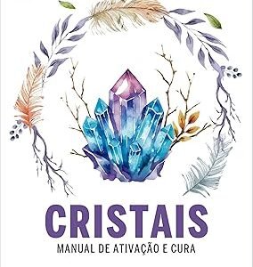 Cristais: Manual de Ativação e Cura Capa comum – Michelle Gil (Autor)