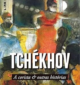 A Corista e Outras Histórias Capa comum –Anton Pavlovitch Tchékhov (Autor), Maria Aparecida Botelho Pereira Soares (Tradutor), Tatiana Belinky (Tradutor), Ivan Pinheiro Machado (Arte de Capa)