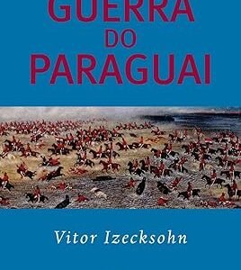 Guerra do Paraguai Capa comum – Vitor Izecksohn (Autor)