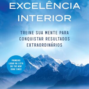 Excelência interior: Treine sua mente para conquistar resultados extraordinários - Capa comum